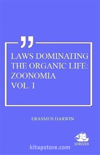 Laws Dominating The Organic Life: Zoonomia Vol. 1