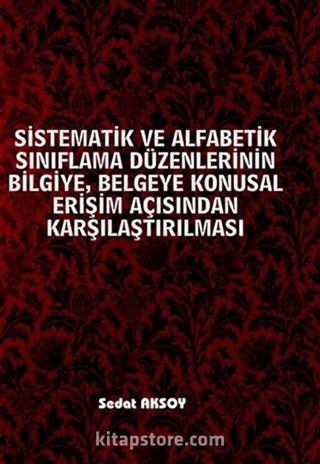 Sistematik ve Alfabetik Sınıflama Düzenlerinin Bilgiye, Belgeye Konusal Erişim Açısından Karşılaştırılması