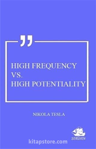 High Frequency Vs. High Potentiality