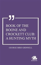 Book of the Boone and Crockett Club: A Hunting Myth