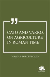 Cato and Varro: On Agriculture in Roman Time