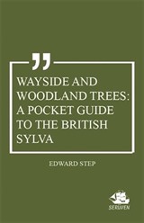 Wayside and Woodland Trees: A Pocket Guide to the British Sylva