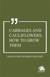 Cabbages and Cauliflowers: How to Grow Them