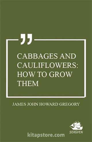 Cabbages and Cauliflowers: How to Grow Them