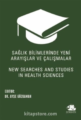 Sağlık Bilimlerinde Yeni Arayışlar ve Çalışmalar - New Searches and Studies in Health Sciences