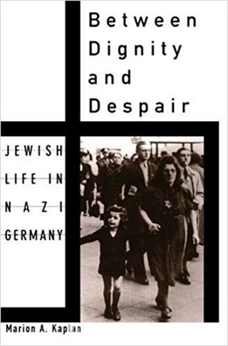 Between Dignity and Despair: Jewish Life in Nazi Germany (Studies in Jewish History)