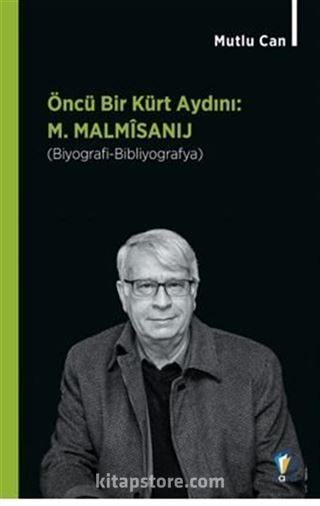 Öncü Bir Kürt Aydını M. Malmîsanij (Biyografi-Bibliyografya)