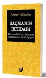 Saçmanın İktidarı (Ekranlarla Sınırlı Kalmıyor, Hayatlarımız da Dönüşüyor)