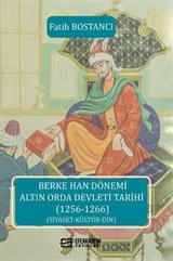 Berke Han Dönemi Altın Orda Devleti Tarihi (1256-1266) (Siyaset-Kültür-Din)