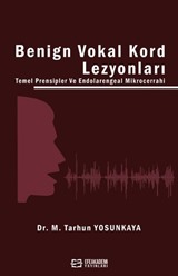 Benign Vokal Kord Lezyonları Temel Prensipler ve Endolarengeal Mikrocerrahi