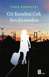 Git Kendini Çok Sevdirmeden