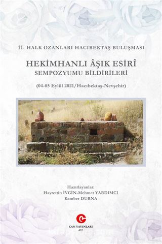 11. Halk Ozanları Hacıbektaş Buluşması Hekimhanlı Âşik Esirî Sempozyumu Bildirileri (04-08 Eylül 2021 / Hacıbektaş Nevşehir)