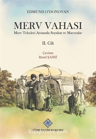 Merv Vahası Merv Tekeleri Arasında Seyahat ve Maceralar (II.Cilt)