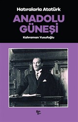 Anadolu Güneşi / Hatıralarla Atatürk