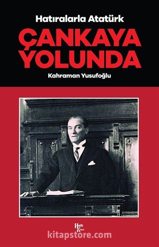 Çankaya Yolunda / Hatıralarla Atatürk