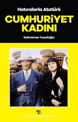 Cumhuriyet Kadını / Hatıralarla Atatürk