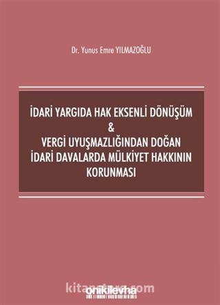 İdari Yargıda Hak Eksenli Dönüşüm - Vergi Uyuşmazlığından Doğan İdari Davalarda Mülkiyet Hakkının Korunması