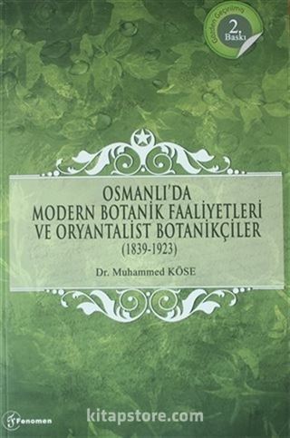 Osmanlı'da Modern Botanik Faaliyetleri ve Oryantalist Botanikçiler (1839-1923)