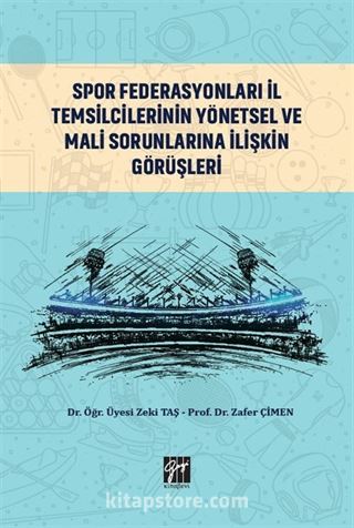 Spor Federasyonları İl Temsilcilerinin Yönetsel ve Mali Sorunlarına İlişkin Görüşleri