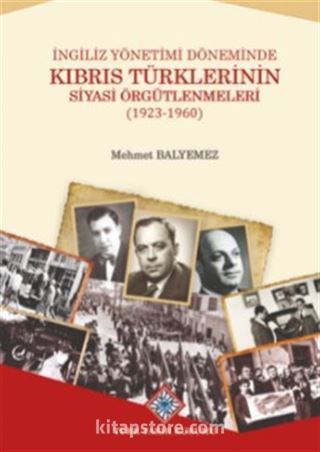 İngiliz Yönetimi Döneminde Kıbrıs Türklerinin Siyasi Örgütlenmeleri (1923-1960)