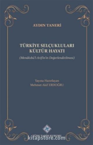 Türkiye Selçukluları Kültür Hayatı (Menakıbü'l-Arifîn'in Değerlendirilmesi