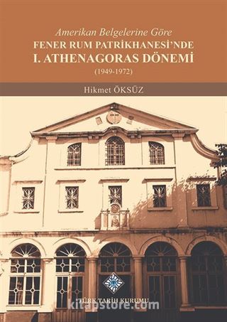 Amerikan Belgelerine Göre Fener Rum Patrikhanesi'nde I. Athenagoras Dönemi (1949-1972)