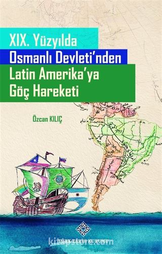 XIX. Yüzyılda Osmanlı Devleti'nden Latin Amerika'ya Göç Hareketi