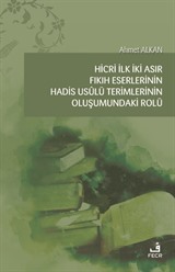 Hicri İlk İki Asır Fıkıh Eserlerinin Hadis Usûlü Terimlerinin Oluşumundaki Rolü