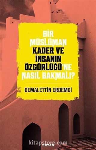 Bir Müslüman Kader ve İnsanın Özgürlüğü'ne Nasıl Bakmalı?