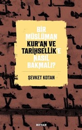 Bir Müslüman Kur'an ve Tarihsellik'e Nasıl Bakmalı?