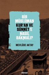 Bir Müslüman Kur'an ve Sünnet'e Nasıl Bakmalı?