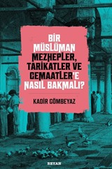 Bir Müslüman Mezhepler, Tarikatler ve Cemaatler'e Nasıl Bakmalı?