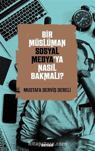 Bir Müslüman Sosyal Medya'ya Nasıl Bakmalı?