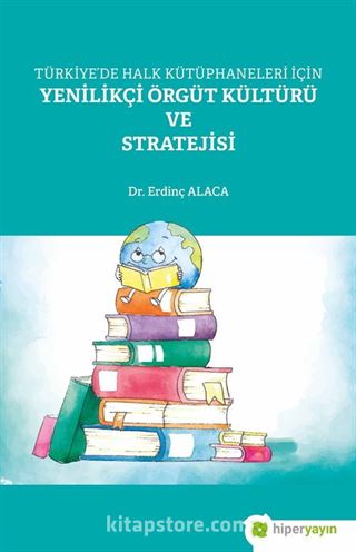 Türkiye'de Halk Kütüphaneleri İçin Yenilikçi Örgüt Kültürü ve Stratejisi