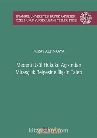 Medeni Usul Hukuku Açısından Mirasçılık Belgesine İlişkin Talep İstanbul Üniversitesi Hukuk Fakültesi Özel Hukuk Yüksek Lisans Tezleri Dizisi No: 51