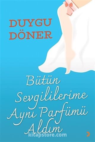 Bütün Sevgililerime Aynı Parfümü Aldım