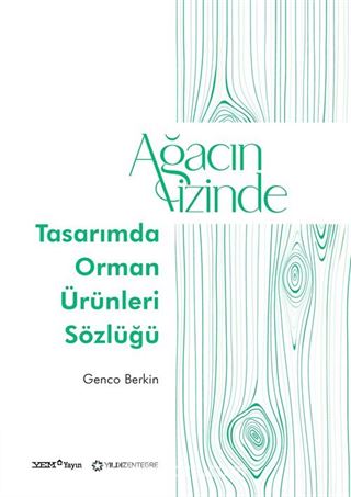 Ağacın İzinde: Tasarımda Orman Ürünleri Sözlüğü