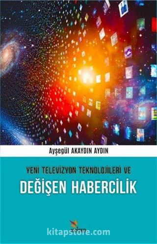 Yeni Televizyon Teknolojileri ve Değişen Habercilik