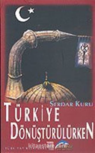 Türkiye Dönüştürülürken