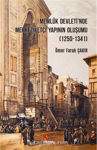 Memlûk Devleti'nde Merkeziyetçi Yapının Oluşumu (1250-1341)