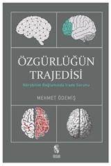 Özgürlüğün Trajedisi / Nörobilim Bağlamında İrade Sorunu