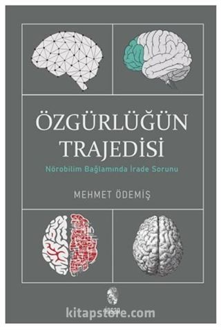 Özgürlüğün Trajedisi / Nörobilim Bağlamında İrade Sorunu