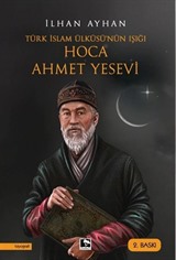 Türk İslam Ülküsü'nün Işığı Hoca Ahmet Yesevi