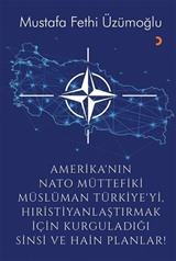 Amerika'nın Nato Müttefiki Müslüman Türkiye'yi Hıristiyanlaştırmak için Kurguladığı Sinsi ve Hain Planlar