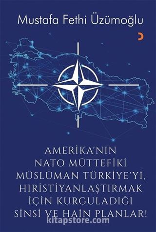 Amerika'nın Nato Müttefiki Müslüman Türkiye'yi Hıristiyanlaştırmak için Kurguladığı Sinsi ve Hain Planlar