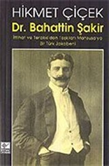 Dr. Bahattin Şakir / İttihat ve Terakki'den Teşkilatı Mahsusa'ya Bir Türk Jakobeni