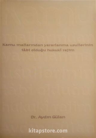 Kamu Mallarından Yararlanma Usullerinin Tabi Olduğu Hukuki Rejim