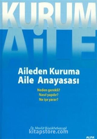 Kurum Aile : Aileden Kuruma Aile Anayasası