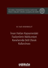 İnsan Hakları Kapsamındaki Faaliyetlerin Mahkumiyet Kararlarında Delil Olarak Kullanılması İstanbul Üniversitesi Hukuk Fakültesi İnsan Hakları Hukuku Çalışmaları Dizisi No: 1