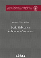 Marka Hukukunda Kullanılmama Savunması İstanbul Üniversitesi Hukuk Fakültesi Özel Hukuk Yüksek Lisans Tezleri Dizisi No: 52